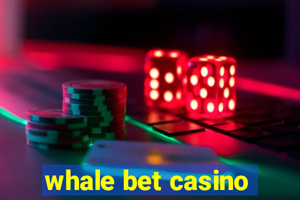 whale bet casino